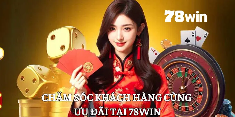 Chăm sóc khách hàng tại 78win