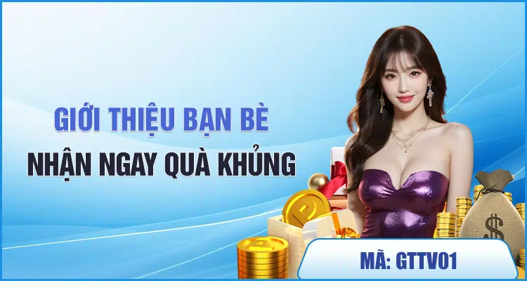 giới thiệu bạn bè nhận quà khủng