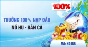 thưởng 100% nạp đầu nổ hũ bắn cá